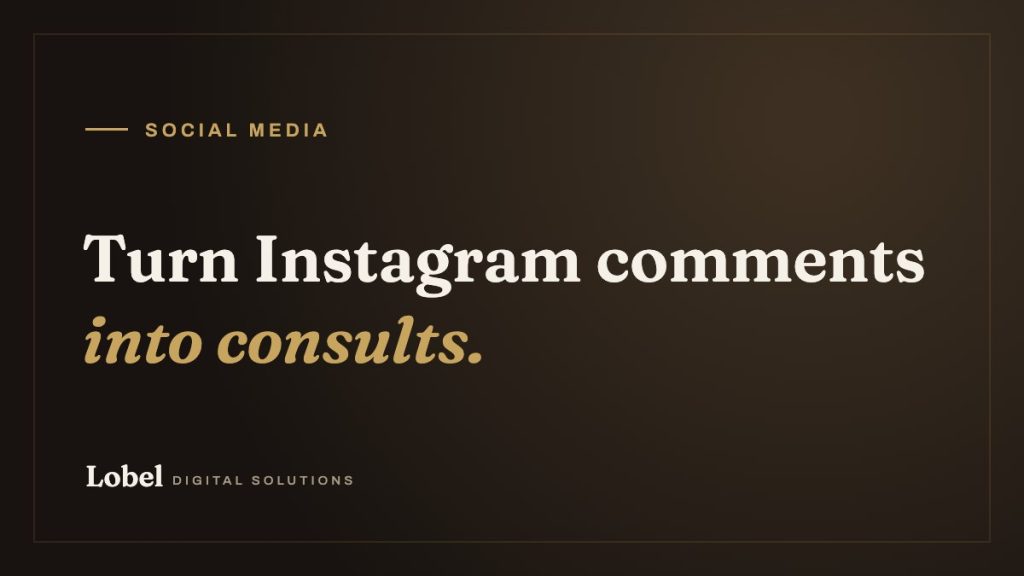 Turn Instagram comments into consults. - Lobel Digital Solutions blog
